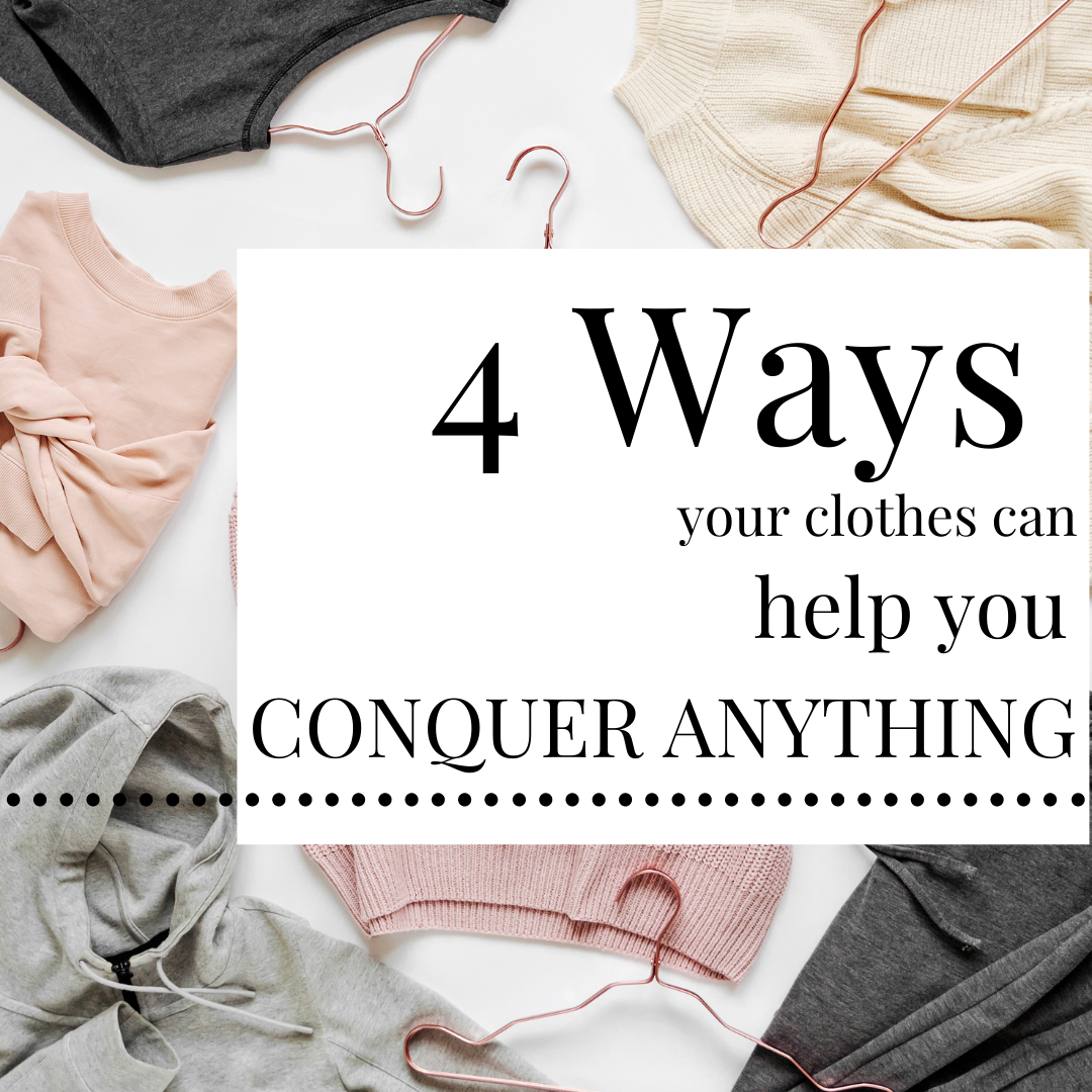 4 WAYS YOUR CLOTHES CAN HELP YOU CONQUER ANYTHING
